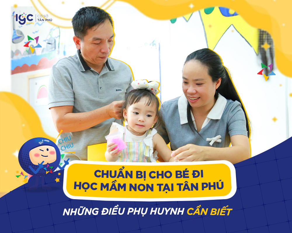 PHỤ HUYNH CẦN CHUẨN BỊ GÌ KHI CHO BÉ ĐI HỌC TẠI TRƯỜNG MẦM NON IGC TÂN PHÚ?